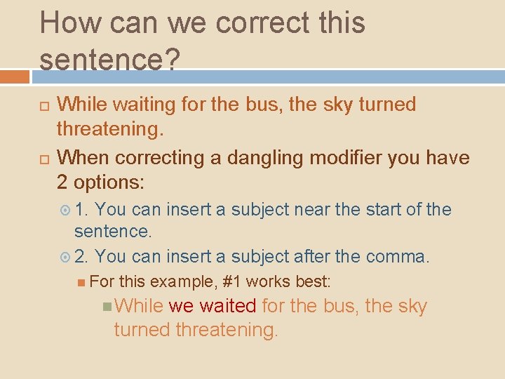 How can we correct this sentence? While waiting for the bus, the sky turned How can we correct this sentence? While waiting for the bus, the sky turned