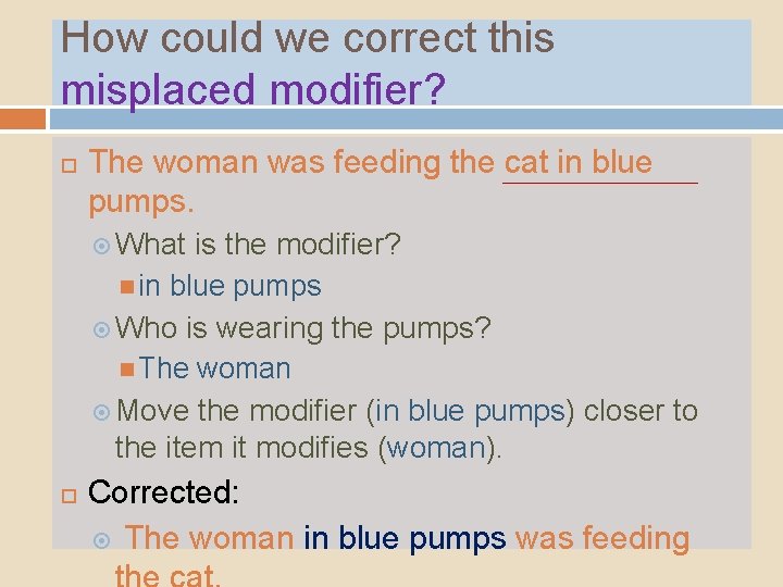 How could we correct this misplaced modifier? The woman was feeding the cat in How could we correct this misplaced modifier? The woman was feeding the cat in