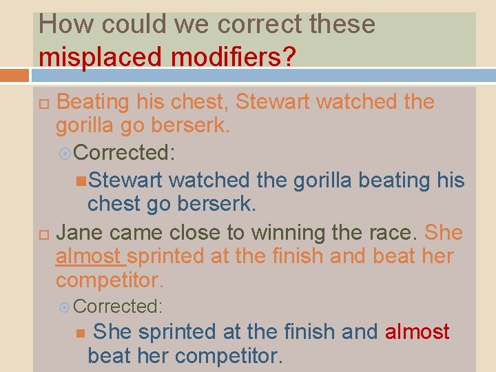 How could we correct these misplaced modifiers? Beating his chest, Stewart watched the gorilla How could we correct these misplaced modifiers? Beating his chest, Stewart watched the gorilla