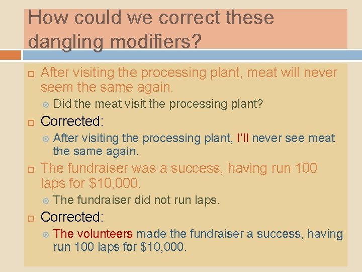 How could we correct these dangling modifiers? After visiting the processing plant, meat will How could we correct these dangling modifiers? After visiting the processing plant, meat will