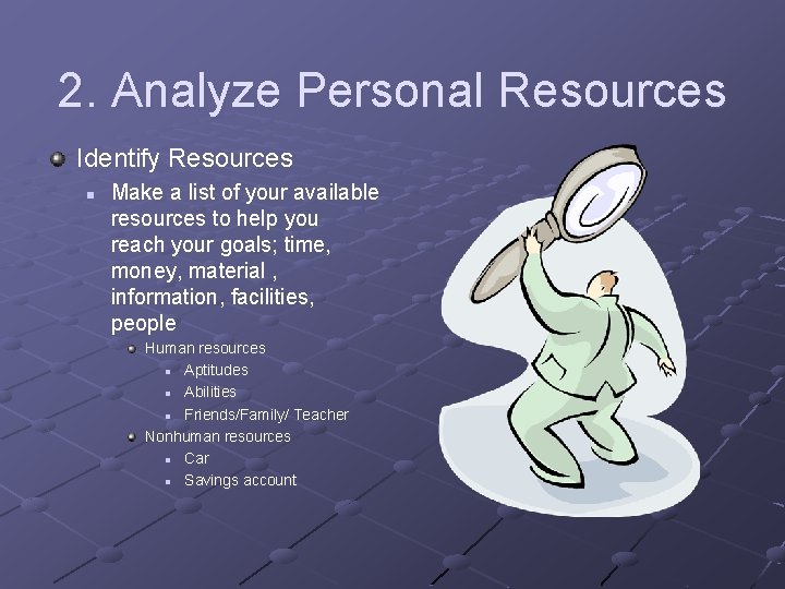 2. Analyze Personal Resources Identify Resources n Make a list of your available resources