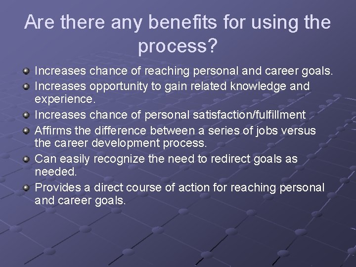 Are there any benefits for using the process? Increases chance of reaching personal and