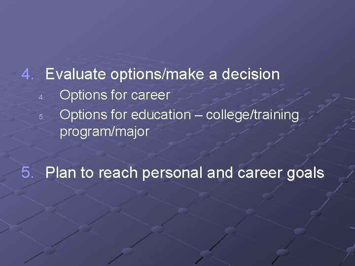 4. Evaluate options/make a decision 4. 5. Options for career Options for education –
