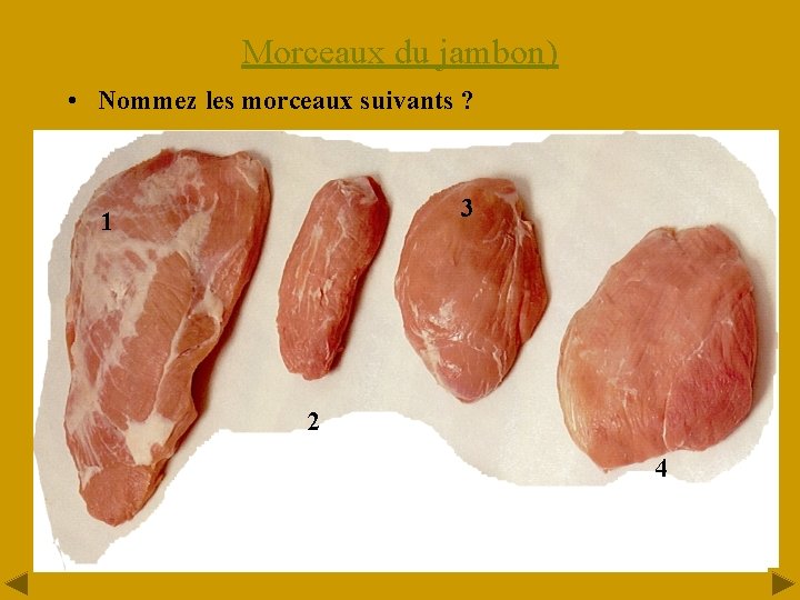 Morceaux du jambon) • Nommez les morceaux suivants ? 3 1 2 4 12