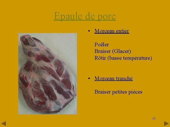Epaule de porc • Morceau entier Poêler Braiser (Glacer) Rôtir (basse température) • Morceau