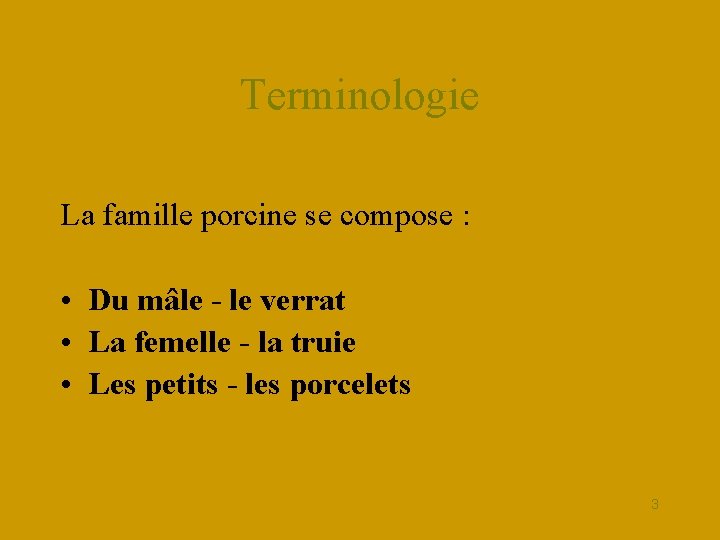 Terminologie La famille porcine se compose : • Du mâle - le verrat •