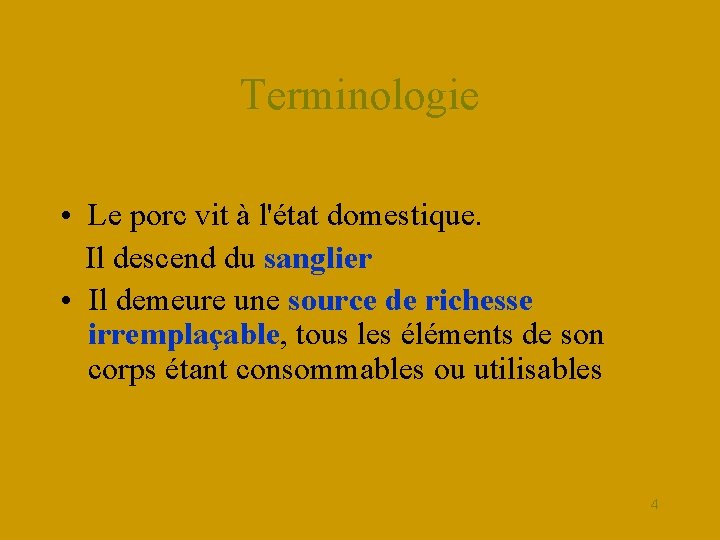 Terminologie • Le porc vit à l'état domestique. Il descend du sanglier • Il