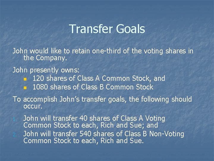 Transfer Goals John would like to retain one-third of the voting shares in the