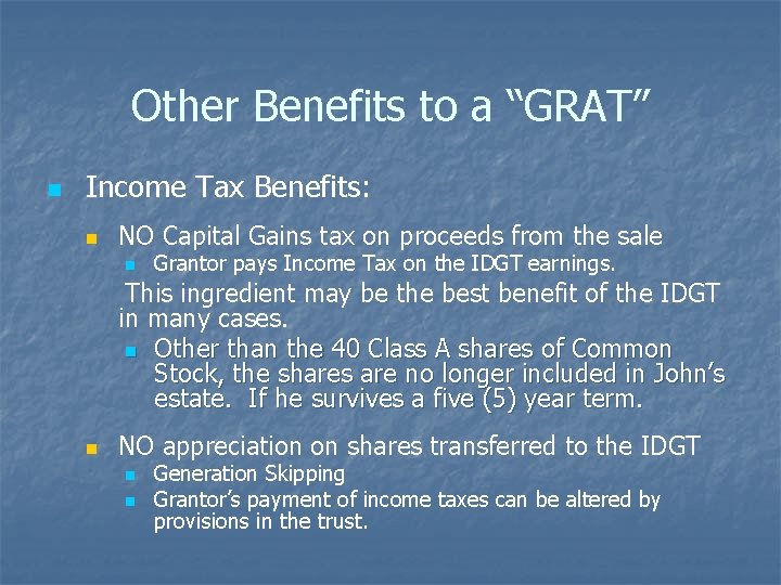 Other Benefits to a “GRAT” n Income Tax Benefits: n NO Capital Gains tax