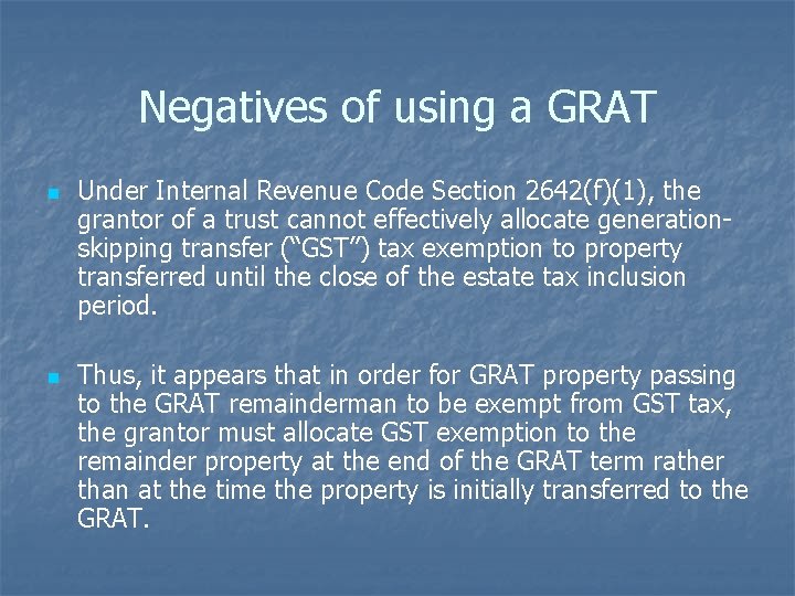 Negatives of using a GRAT n n Under Internal Revenue Code Section 2642(f)(1), the