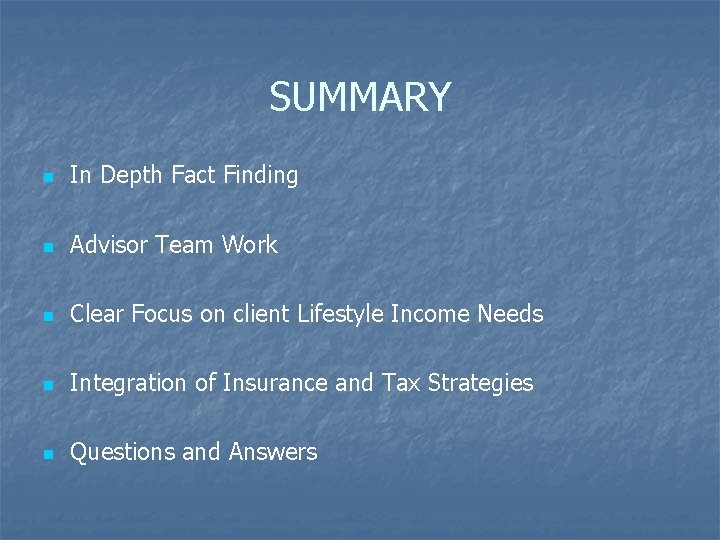 SUMMARY n In Depth Fact Finding n Advisor Team Work n Clear Focus on