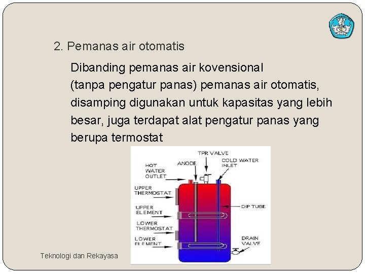 2. Pemanas air otomatis Dibanding pemanas air kovensional (tanpa pengatur panas) pemanas air otomatis,
