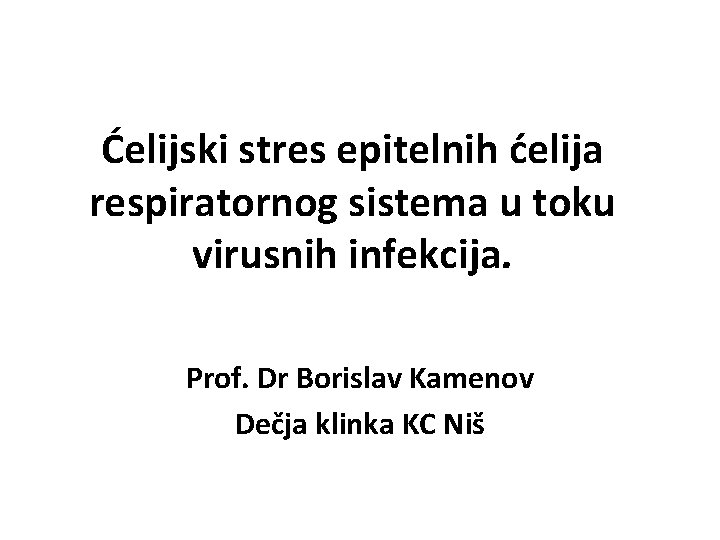 Ćelijski stres epitelnih ćelija respiratornog sistema u toku virusnih infekcija. Prof. Dr Borislav Kamenov