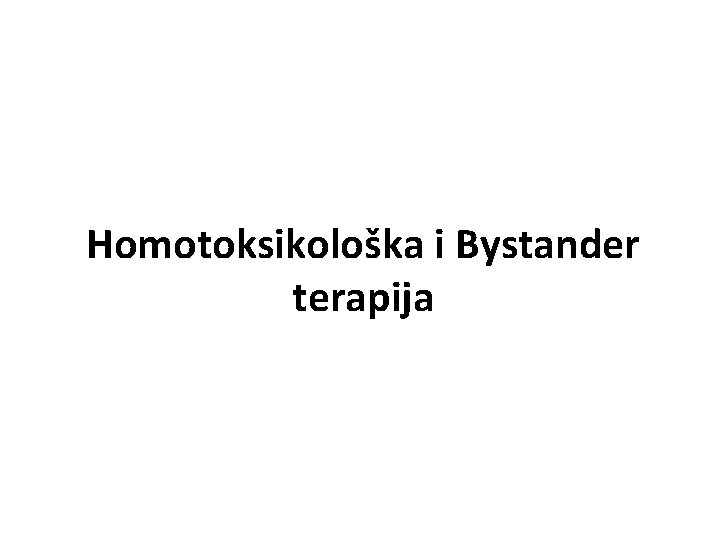 Homotoksikološka i Bystander terapija 