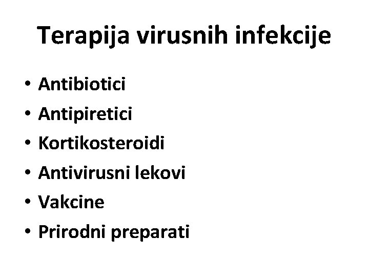 Terapija virusnih infekcije • • • Antibiotici Antipiretici Kortikosteroidi Antivirusni lekovi Vakcine Prirodni preparati