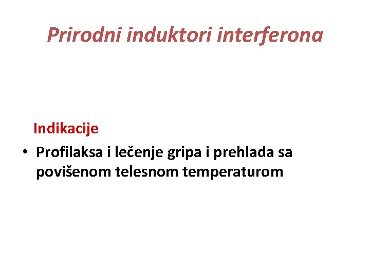 Prirodni induktori interferona Indikacije • Profilaksa i lečenje gripa i prehlada sa povišenom telesnom