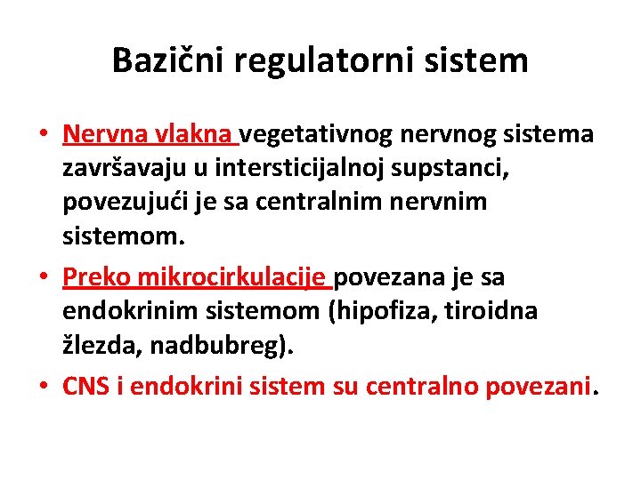 Bazični regulatorni sistem • Nervna vlakna vegetativnog nervnog sistema završavaju u intersticijalnoj supstanci, povezujući