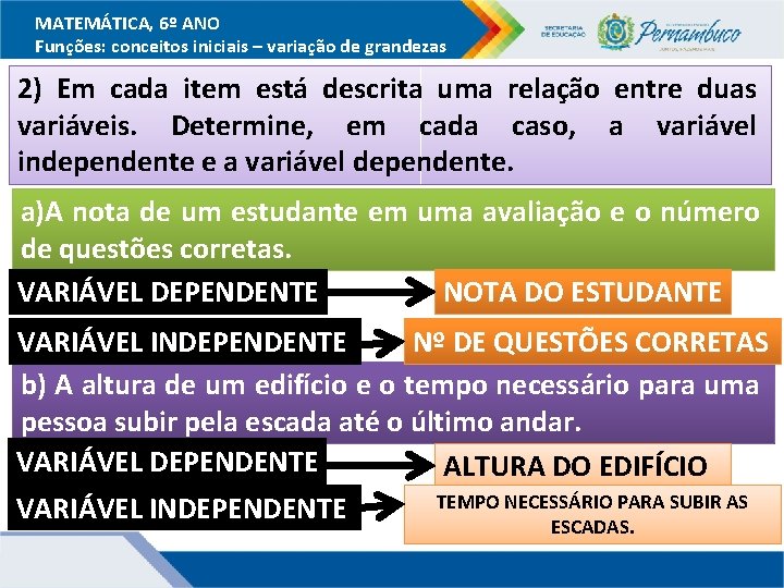 MATEMÁTICA, 6º ANO Funções: conceitos iniciais – variação de grandezas 2) Em cada item