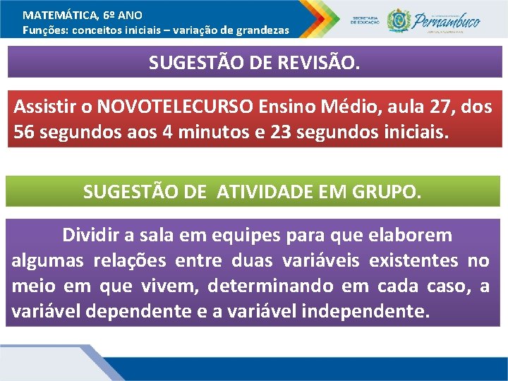 MATEMÁTICA, 6º ANO Funções: conceitos iniciais – variação de grandezas SUGESTÃO DE REVISÃO. Assistir