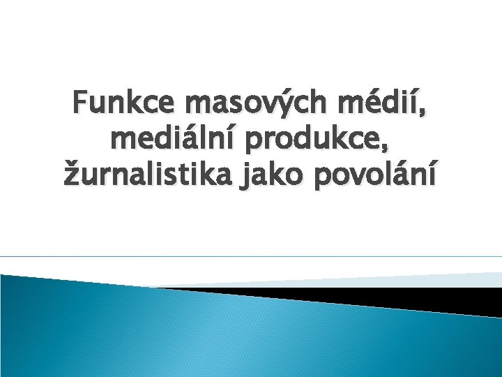 Funkce masových médií, mediální produkce, žurnalistika jako povolání 