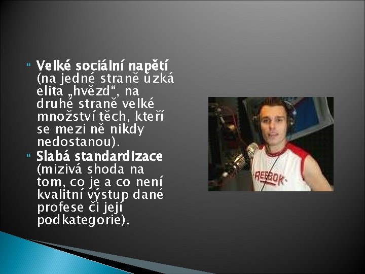  Velké sociální napětí (na jedné straně úzká elita „hvězd“, na druhé straně velké