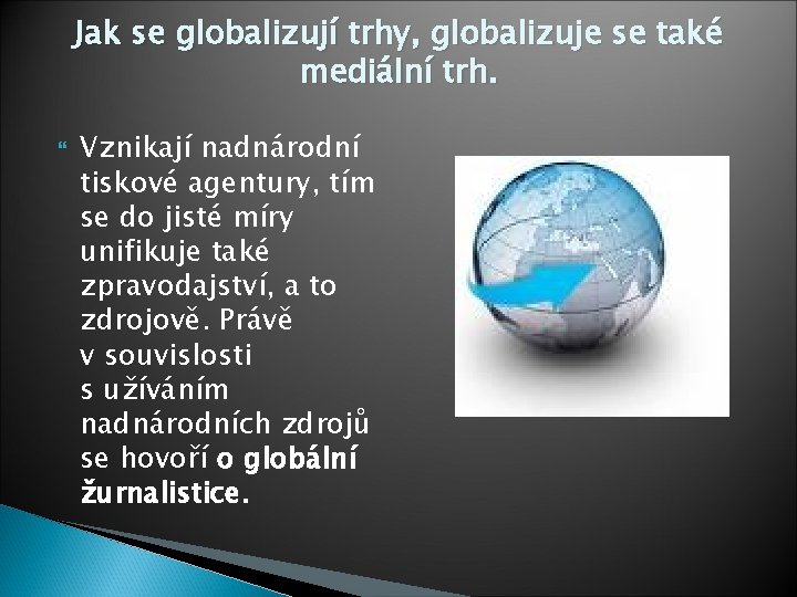 Jak se globalizují trhy, globalizuje se také mediální trh. Vznikají nadnárodní tiskové agentury, tím