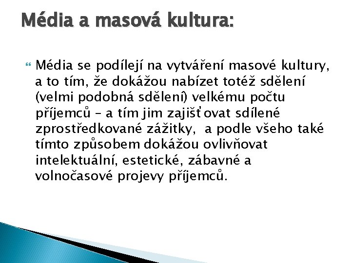 Média a masová kultura: Média se podílejí na vytváření masové kultury, a to tím,