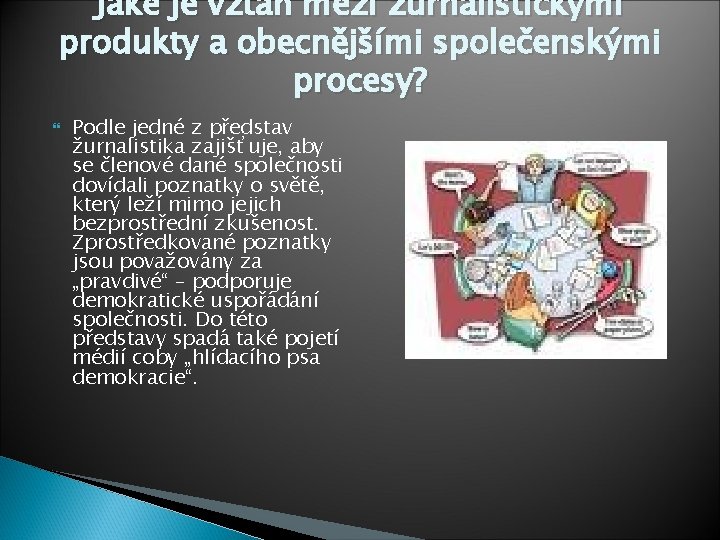 Jaké je vztah mezi žurnalistickými produkty a obecnějšími společenskými procesy? Podle jedné z představ