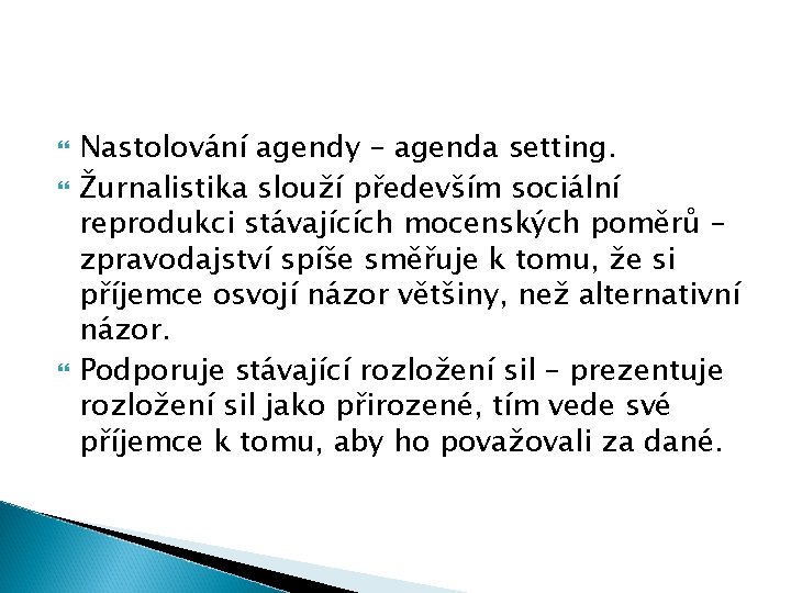  Nastolování agendy – agenda setting. Žurnalistika slouží především sociální reprodukci stávajících mocenských poměrů