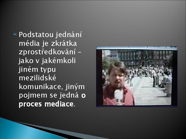  Podstatou jednání média je zkrátka zprostředkování – jako v jakémkoli jiném typu mezilidské