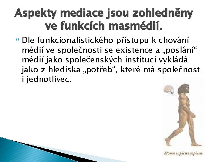 Aspekty mediace jsou zohledněny ve funkcích masmédií. Dle funkcionalistického přístupu k chování médií ve