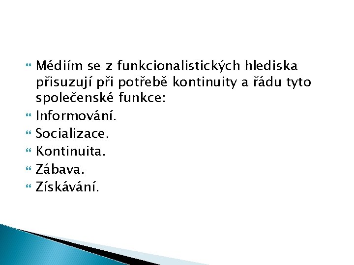  Médiím se z funkcionalistických hlediska přisuzují při potřebě kontinuity a řádu tyto společenské