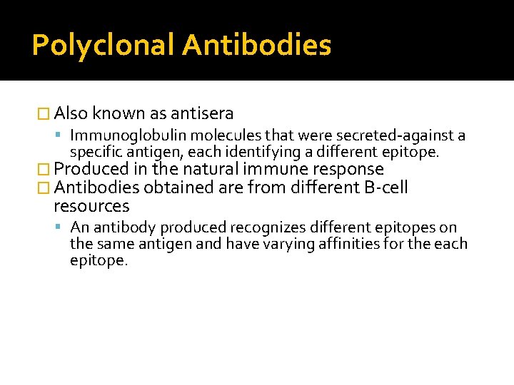 Polyclonal Antibodies � Also known as antisera Immunoglobulin molecules that were secreted-against a specific Polyclonal Antibodies � Also known as antisera Immunoglobulin molecules that were secreted-against a specific