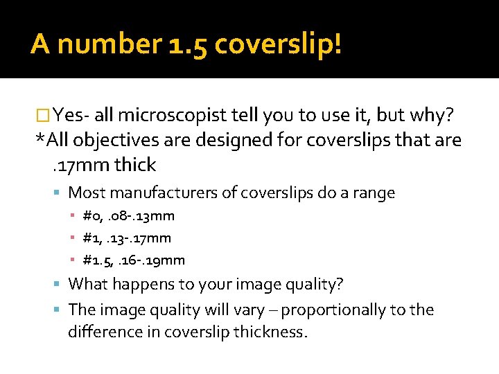 A number 1. 5 coverslip! �Yes- all microscopist tell you to use it, but A number 1. 5 coverslip! �Yes- all microscopist tell you to use it, but