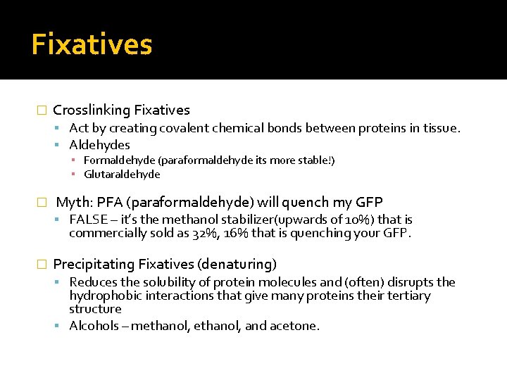 Fixatives � Crosslinking Fixatives Act by creating covalent chemical bonds between proteins in tissue. Fixatives � Crosslinking Fixatives Act by creating covalent chemical bonds between proteins in tissue.