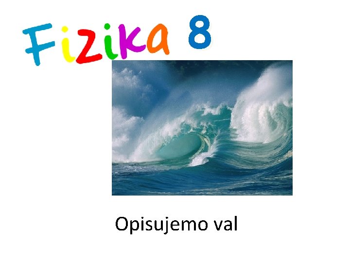 8 Opisujemo val 