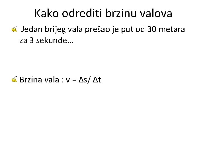 Kako odrediti brzinu valova Jedan brijeg vala prešao je put od 30 metara za