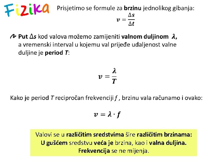  Valovi se u različitim sredstvima šire različitim brzinama: U gušćem sredstvu veća je