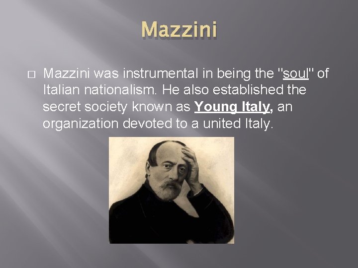 Mazzini � Mazzini was instrumental in being the "soul" of Italian nationalism. He also