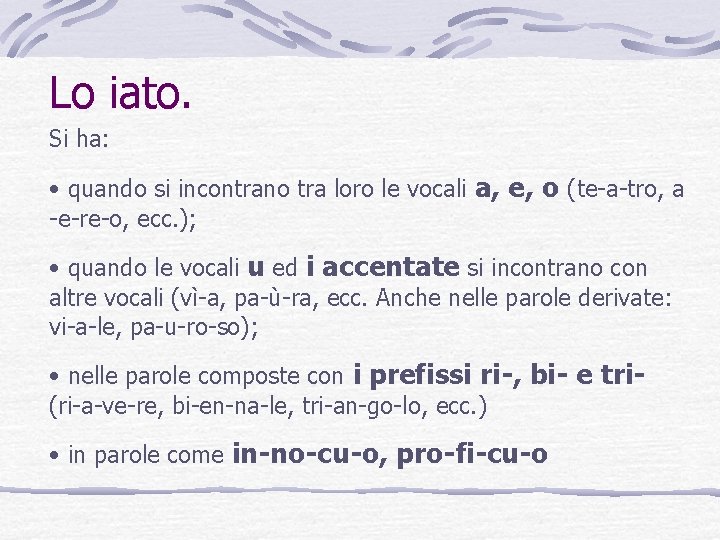 Lo iato. Si ha: • quando si incontrano tra loro le vocali a, e, Lo iato. Si ha: • quando si incontrano tra loro le vocali a, e,