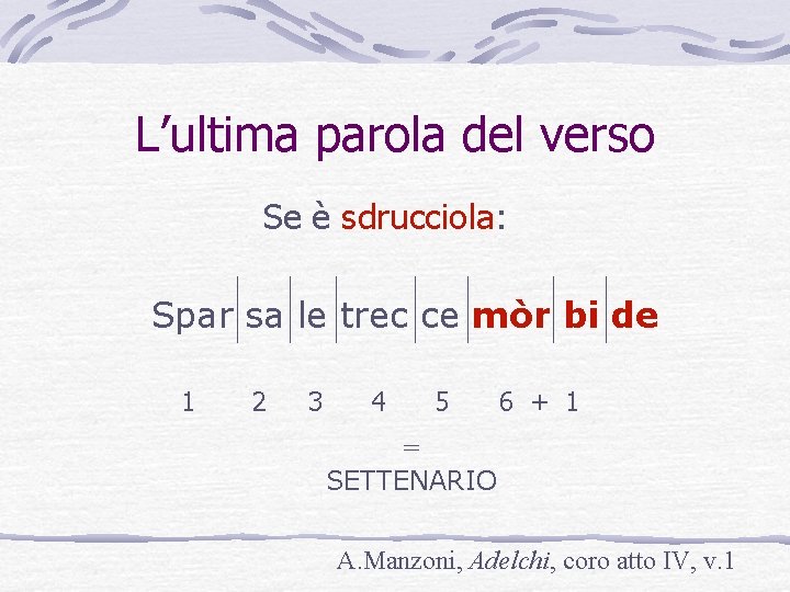 L’ultima parola del verso Se è sdrucciola: Spar sa le trec ce mòr bi L’ultima parola del verso Se è sdrucciola: Spar sa le trec ce mòr bi