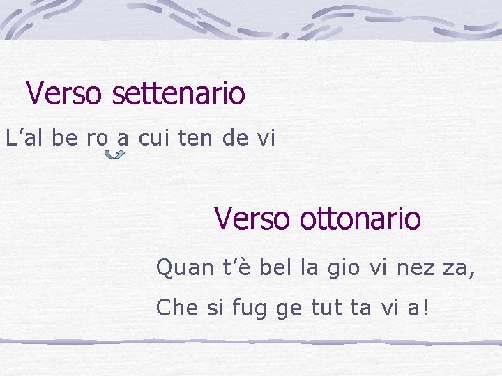 Verso settenario L’al be ro a cui ten de vi Verso ottonario Quan t’è Verso settenario L’al be ro a cui ten de vi Verso ottonario Quan t’è