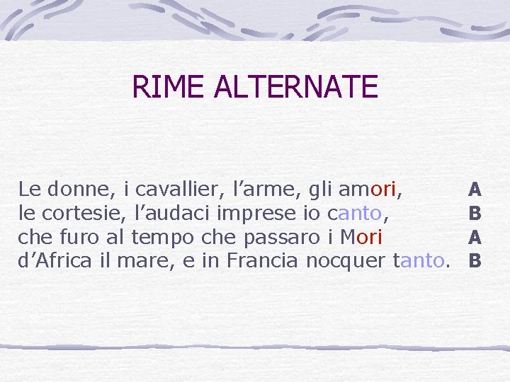 RIME ALTERNATE Le donne, i cavallier, l’arme, gli amori, le cortesie, l’audaci imprese io RIME ALTERNATE Le donne, i cavallier, l’arme, gli amori, le cortesie, l’audaci imprese io