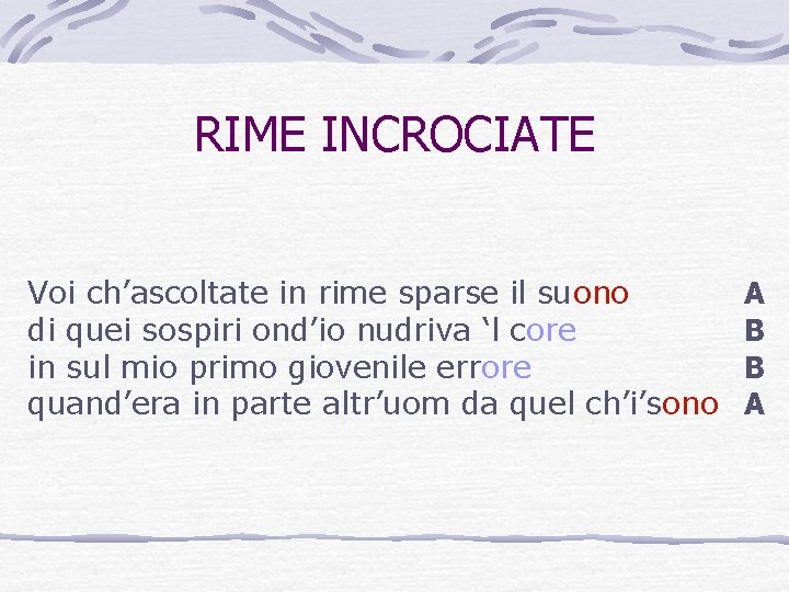 RIME INCROCIATE Voi ch’ascoltate in rime sparse il suono di quei sospiri ond’io nudriva RIME INCROCIATE Voi ch’ascoltate in rime sparse il suono di quei sospiri ond’io nudriva