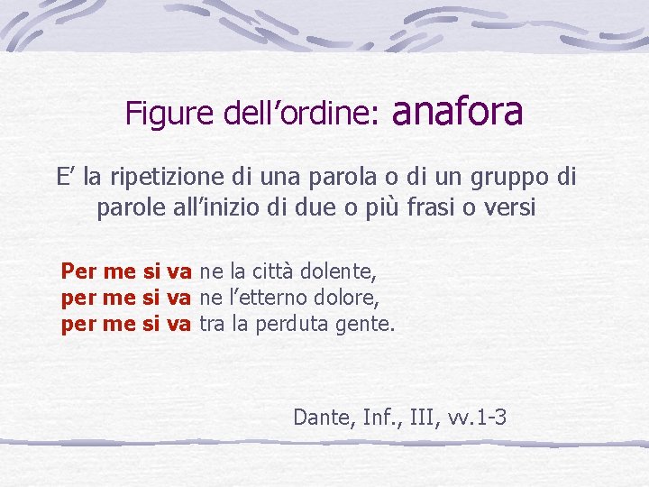 Figure dell’ordine: anafora E’ la ripetizione di una parola o di un gruppo di Figure dell’ordine: anafora E’ la ripetizione di una parola o di un gruppo di