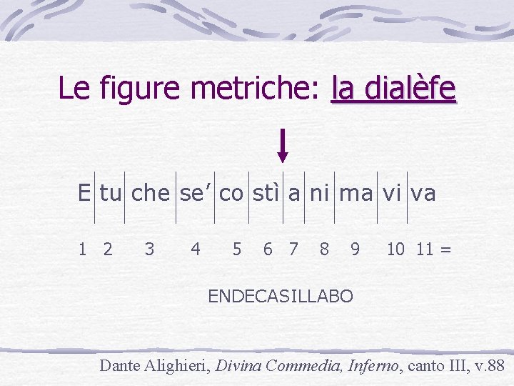Le figure metriche: la dialèfe E tu che se’ co stì a ni ma Le figure metriche: la dialèfe E tu che se’ co stì a ni ma