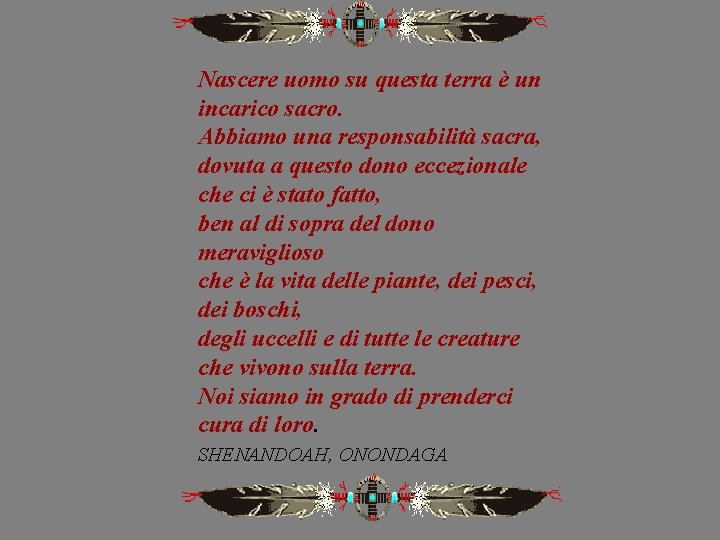 Nascere uomo su questa terra è un incarico sacro. Abbiamo una responsabilità sacra, dovuta