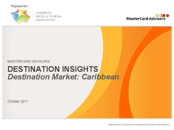 Prepared for: MASTERCARD ADVISORS DESTINATION INSIGHTS Destination Market: Caribbean October 2017 © 2016 Master.
