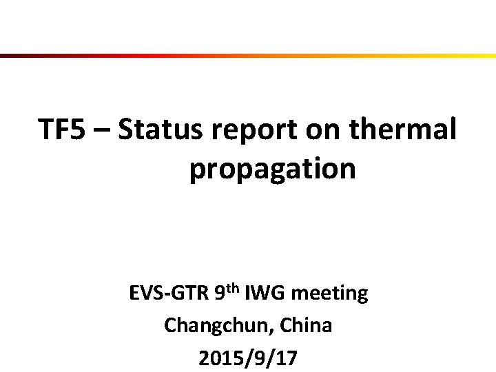 TF 5 – Status report on thermal propagation EVS-GTR 9 th IWG meeting Changchun,