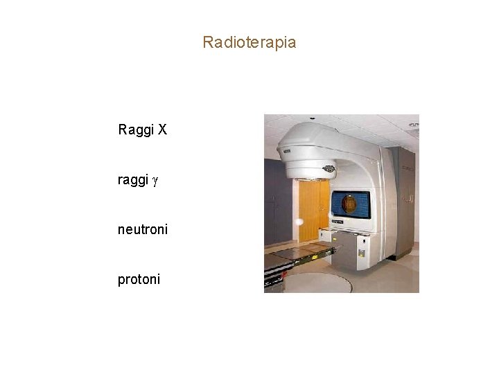 Radioterapia Raggi X raggi neutroni protoni Radioterapia Raggi X raggi neutroni protoni